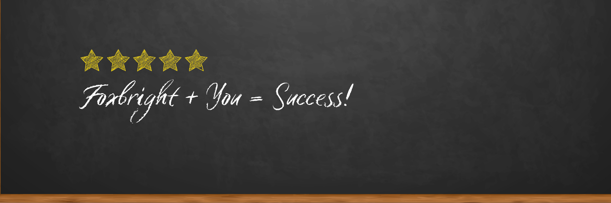 Foxbright + You = Success!